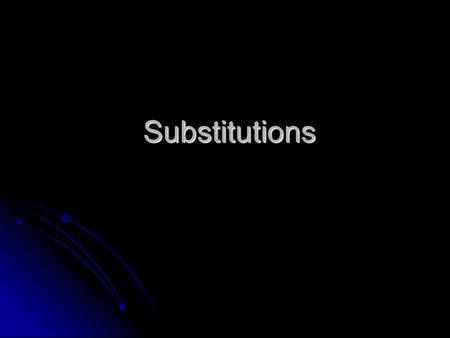 Substitutions Substitutions. Reasons for Substituting Ingredients in Recipes Unavailable ingredients Unavailable ingredients Cost of ingredients Cost.