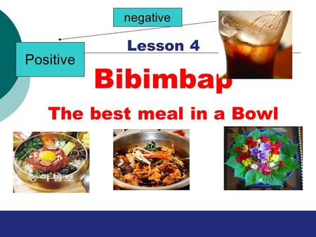 Lesson 4 Bibimbap The best meal in a Bowl Positive negative.