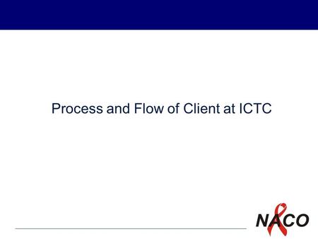 P1 Process and Flow of Client at ICTC. P2 The clients accessing ICTC may be: Individuals with high risk profession (immigrant workers, truck drivers,