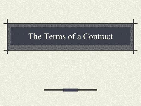 The Terms of a Contract 2 Quick Review A B CCC’s A contract is a legally binding agreement In order to create a valid contract, there must be An offer.