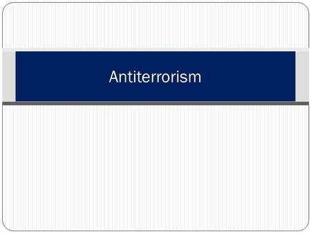 Antiterrorism. Learning Topics Introduction Identifying and selecting targets Regions Levels Vigilance Don’t be a target Responding and reporting Detection.