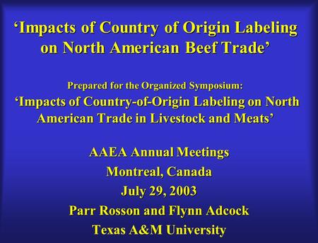 ‘Impacts of Country of Origin Labeling on North American Beef Trade’ Prepared for the Organized Symposium: ‘Impacts of Country-of-Origin Labeling on North.