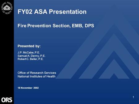 1 FY02 ASA Presentation Fire Prevention Section, EMB, DPS Presented by: J.P. McCabe, P.E. Samuel A. Denny, P.E. Robert C. Beller, P.E. Office of Research.