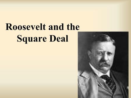 Roosevelt and the Square Deal. Rough Riders.