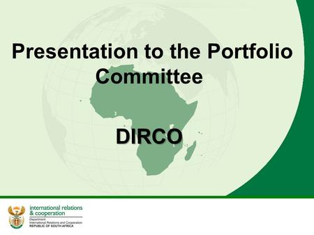 Presentation to the Portfolio Committee DIRCO. 2 Situation analysis South Africa’s engagement in the international sphere has been on the increase since.