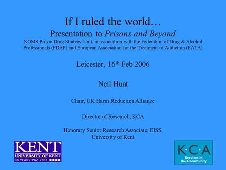 If I ruled the world… Presentation to Prisons and Beyond NOMS Prison Drug Strategy Unit, in association with the Federation of Drug & Alcohol Professionals.