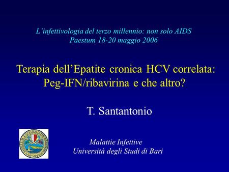 Terapia dell’Epatite cronica HCV correlata: Peg-IFN/ribavirina e che altro? L’infettivologia del terzo millennio: non solo AIDS Paestum 18-20 maggio 2006.