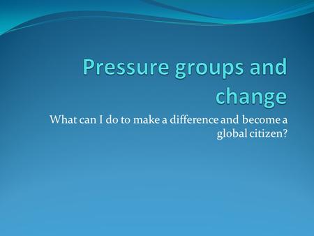 Pressure groups and change