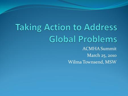 ACMHA Summit March 25, 2010 Wilma Townsend, MSW. Economic Implications for people People dropping from middle class economically More individuals having.