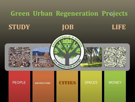 PEOPLE CITIES SPACES MONEY Green Urban Regeneration Projects STUDY JOB LIFE ARCHITECTURE.