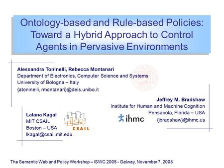 Ontology-based and Rule-based Policies: Toward a Hybrid Approach to Control Agents in Pervasive Environments The Semantic Web and Policy Workshop – ISWC.