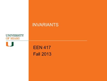 INVARIANTS EEN 417 Fall 2013. When is a Design of a System “Correct”? A design is correct when it meets its specification (requirements) in its operating.