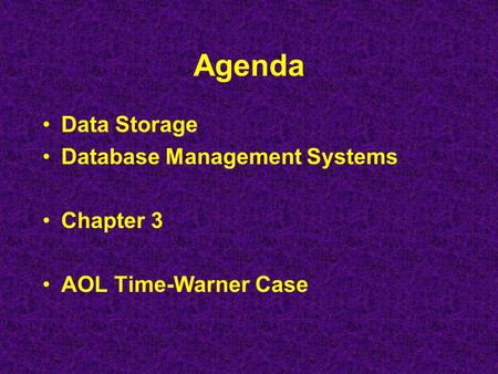 Agenda Data Storage Database Management Systems Chapter 3 AOL Time-Warner Case.