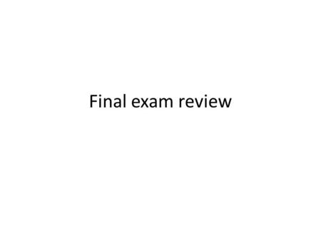 Final exam review.