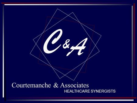 C A & Courtemanche & Associates HEALTHCARE SYNERGISTS.