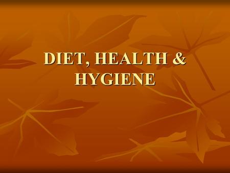 DIET, HEALTH & HYGIENE. 7 Components of a Balanced Diet CARBOHYDRATES CARBOHYDRATES PROTEINS PROTEINS FATS FATS FIBRE FIBRE WATER WATER VITAMINS VITAMINS.