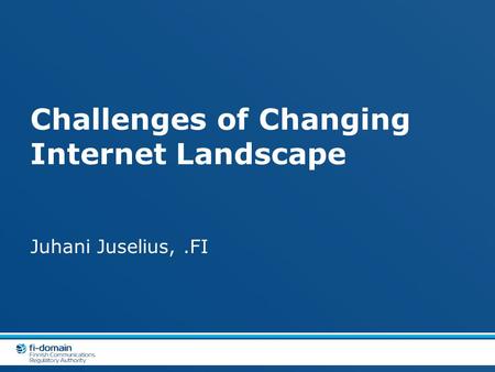 Challenges of Changing Internet Landscape Juhani Juselius,.FI.