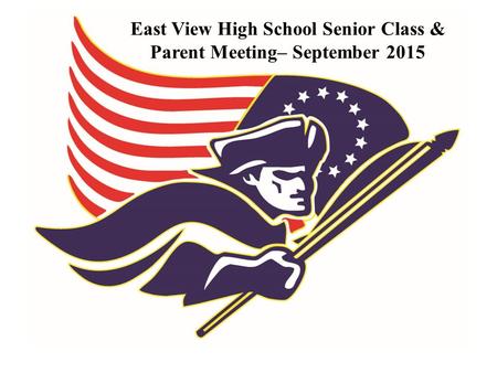 East View High School Senior Class & Parent Meeting– September 2015.