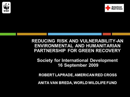 REDUCING RISK AND VULNERABILITY-AN ENVIRONMENTAL AND HUMANITARIAN PARTNERSHIP FOR GREEN RECOVERY Society for International Development 16 September 2009.