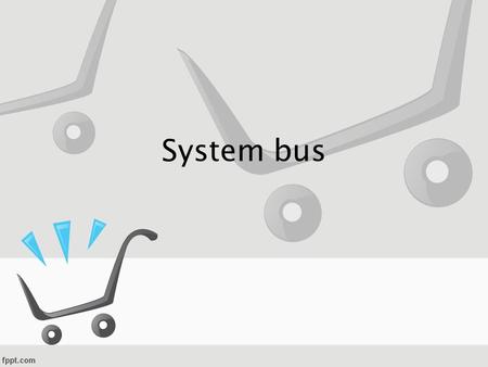 System bus.