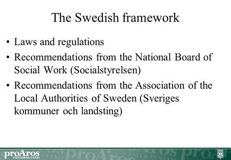 The Swedish framework Laws and regulations Recommendations from the National Board of Social Work (Socialstyrelsen) Recommendations from the Association.