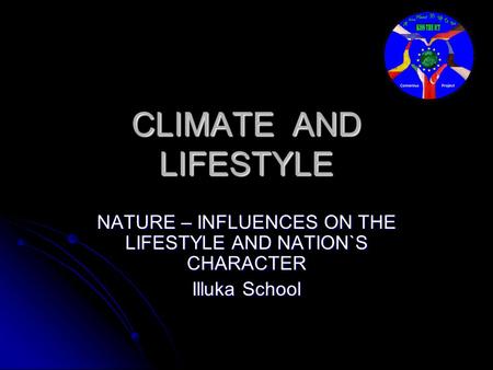 CLIMATE AND LIFESTYLE NATURE – INFLUENCES ON THE LIFESTYLE AND NATION`S CHARACTER Illuka School.