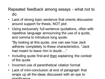 Repeated feedback among essays - what not to do Lack of strong topic sentence that orients discussion around support for thesis, NOT plot Using exclusively.