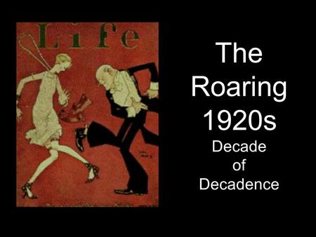 The Roaring 1920s Decade of Decadence. How Much is Too Much? Decadence: overabundance of: alcohol crime music parties consumer goods Counterculture emerges.