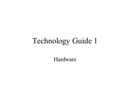 Technology Guide 1 Hardware. Agenda Computer system Computer types Devices Source data automation Selection Criteria.