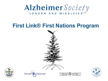 First Link® First Nations Program. First Link® First Nations Program: First of its kind across Ontario Officially launched January 2010 Collaboration.