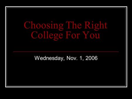 Choosing The Right College For You Wednesday, Nov. 1, 2006.