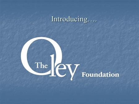 Introducing….. The Oley Foundation, Inc. Providing critical information to over 8,200 members on topics such as research, health insurance and medical.