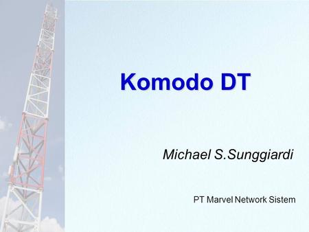 Komodo DT Michael S.Sunggiardi PT Marvel Network Sistem.