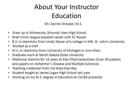 About Your Instructor Education Mr. Darren Dressen, M.S. Grew up in Minnesota, Mounds View High School Brief minor league baseball career with KC Royals.