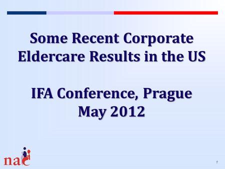 1 Some Recent Corporate Eldercare Results in the US IFA Conference, Prague May 2012.