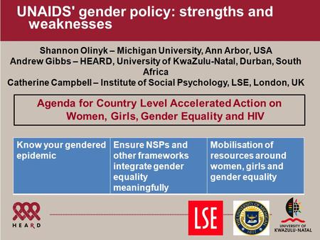 UNAIDS' gender policy: strengths and weaknesses Agenda for Country Level Accelerated Action on Women, Girls, Gender Equality and HIV Shannon Olinyk – Michigan.