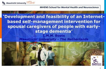 ‘Development and feasibility of an Internet- based self-management intervention for spousal caregivers of people with early- stage dementia’ L.M.M. Boots.