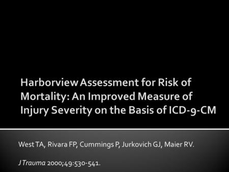 West TA, Rivara FP, Cummings P, Jurkovich GJ, Maier RV. J Trauma 2000;49:530-541.