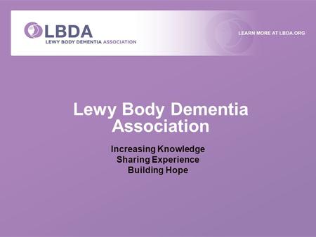 Lewy Body Dementia Association Increasing Knowledge Sharing Experience Building Hope.