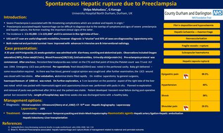 Spontaneous Hepatic rupture due to Preeclampsia Shilpa Mahadasu *, G Kanuga University Hospital North Durham, Durham, UK Introduction:  Severe Preeclampsia.