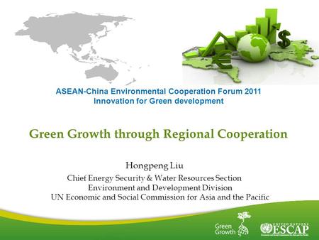 1 Green Growth through Regional Cooperation Hongpeng Liu Chief Energy Security & Water Resources Section Environment and Development Division UN Economic.