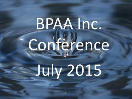 BPAA Inc. Conference July 2015. BPAA Conference, July 2015 There is no question that our health has improved spectacularly in the past century. One thing.