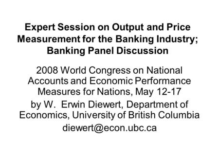 Expert Session on Output and Price Measurement for the Banking Industry; Banking Panel Discussion 2008 World Congress on National Accounts and Economic.