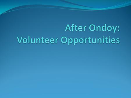 Activities 1.Clean-up brigades to assist communities and families to restore order and cleanliness (GK, Health Science Program and OAS) 2. Service assistance.