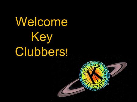 Welcome Key Clubbers !. The Key Club Pledge I pledge, on my honor, to uphold the objects of Key Club International; to build my home, school and community;