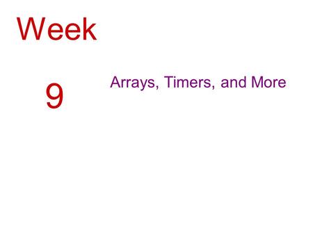 Week Arrays, Timers, and More 9. 2 Introduction Arrays are like groups of variables that allow you to store sets of similar data A single dimension array.