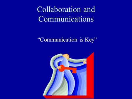 Collaboration and Communications “Communication is Key”