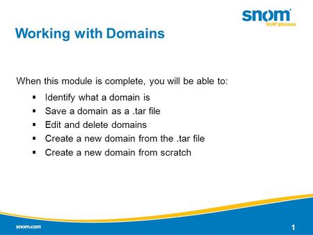 1 Working with Domains When this module is complete, you will be able to:  Identify what a domain is  Save a domain as a.tar file  Edit and delete domains.