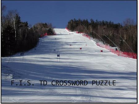 F.I.S. TD CROSSWORD PUZZLE. The TD should never use “cross words” Examples: 1)“Don’t you know how to time you 2)“What the is wrong with.