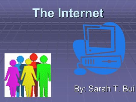 The Internet By: Sarah T. Bui. What is the internet?  “ an extensive computer network linking thousands of smaller”